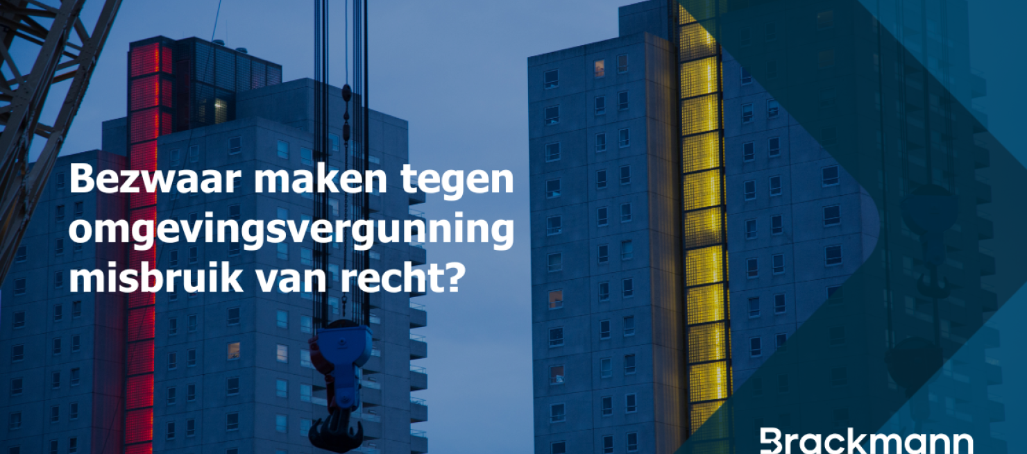 Bezwaar maken tegen omgevingsvergunning misbruik van recht? 