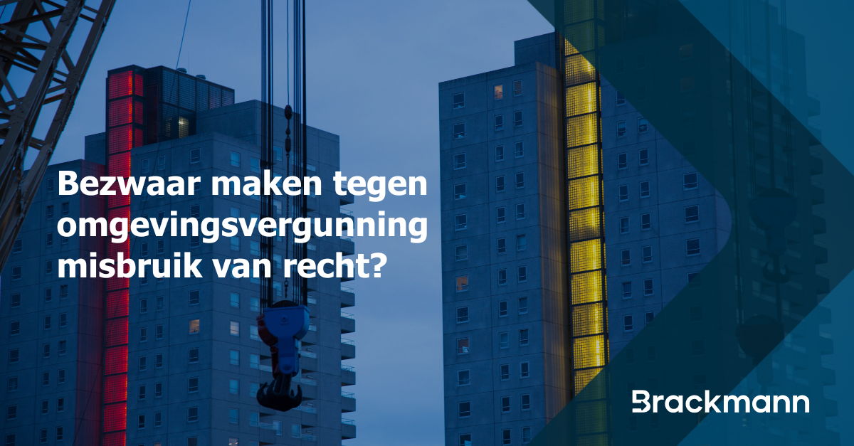 Bezwaar maken tegen omgevingsvergunning misbruik van recht? 